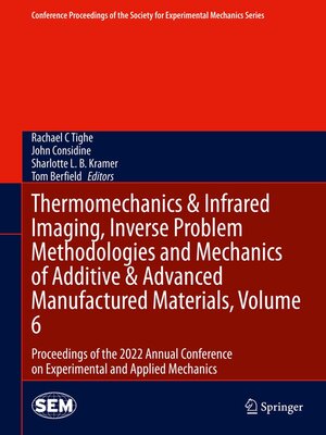 cover image of Thermomechanics and Infrared Imaging, Inverse Problem Methodologies and Mechanics of Additive & Advanced Manufactured Materials, Volume 6
